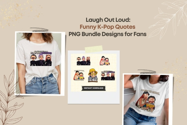 Laugh Out Loud: Funny K-Pop Quotes PNG Bundle Designs for Fans 🎶😂