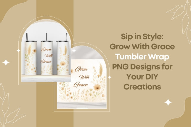 Sip in Style: Grow With Grace Tumbler Wrap PNG Designs for Your DIY Creations 🌸✨