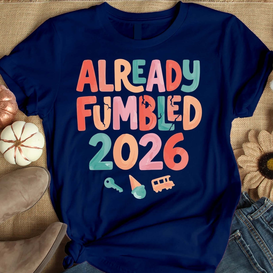 Already Fumbled 2026 PNG, Funny Graduation Senior Class Shirt Design, Last Day School SVG, Grad Party Sublimation Print, Senior Year Tee A1618
