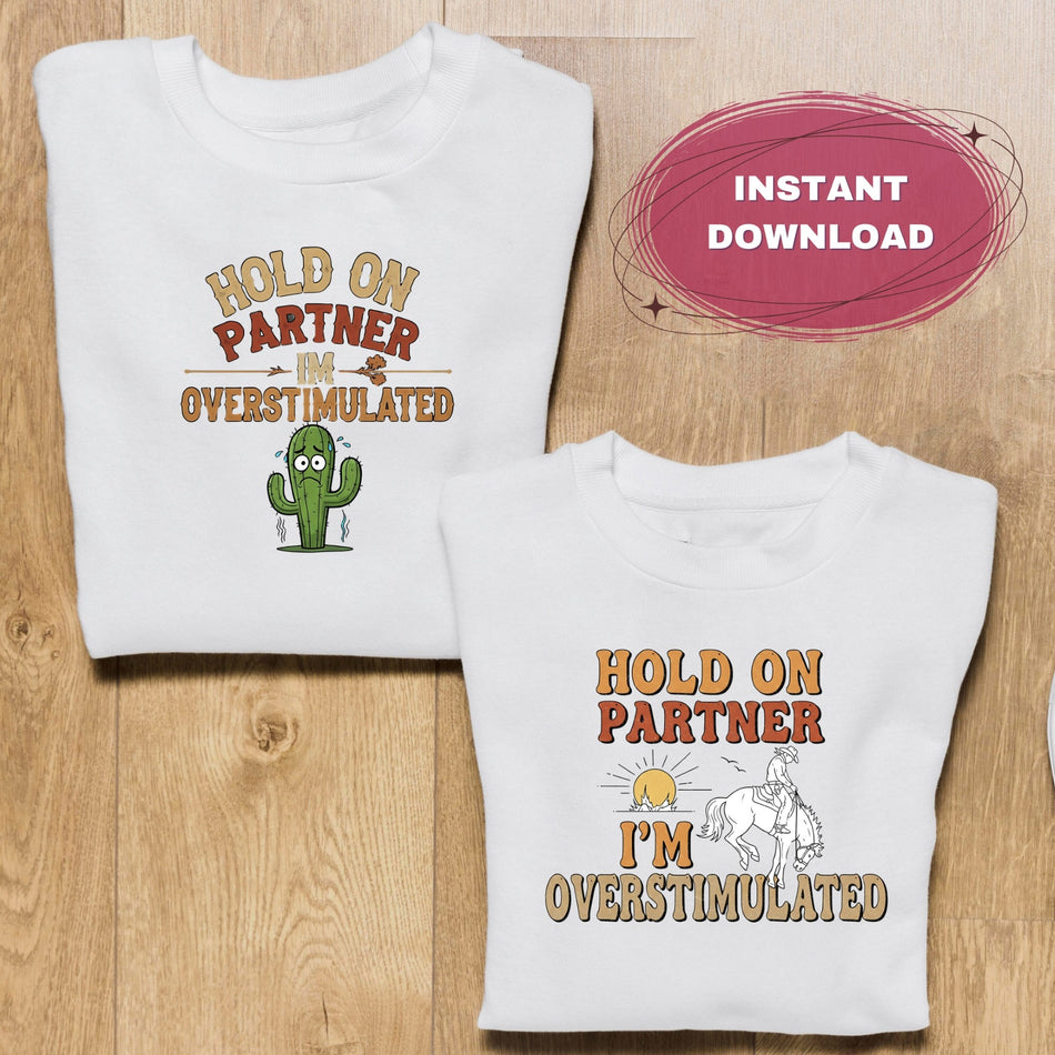 Hold on Partner I'm Overstimulated PNG | Sarcastic Western Sublimation Design | Cowboy T-shirt Art | Instant Download - C59