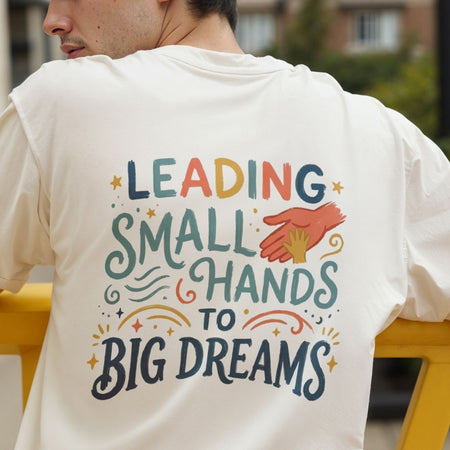 Leading Small Hands to Big Dreams Back Print Shirt, Cream Off-White Men's Tee, Daycare Teacher Graphic Design, School Faculty Streetwear Top