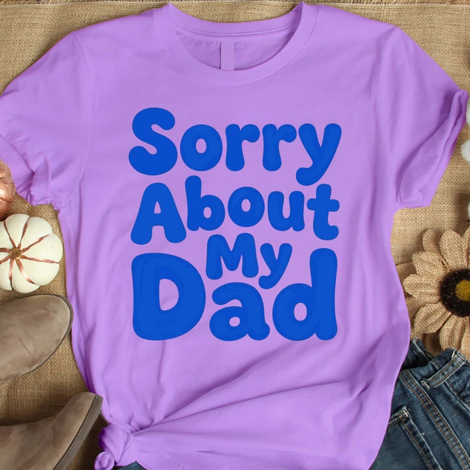 Sorry About My Dad PNG, Funny Dad Quote Shirt Design, Retro Kids Saying Sublimation, Humor Family Graphic, Fathers Day Tee Instant Download A1617